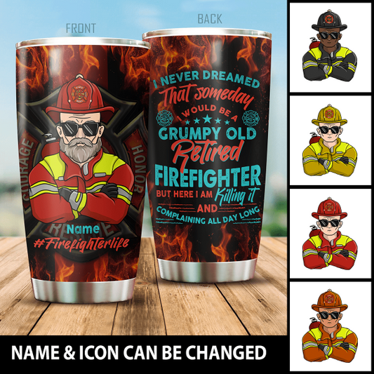 I Never Dreamed That Someday I Would Be A Grumpy Old Retired Firefighter Tumbler Special Gift For Dad Grandpa Papa