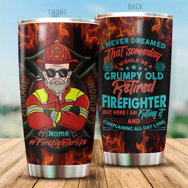 I Never Dreamed That Someday I Would Be A Grumpy Old Retired Firefighter Tumbler Special Gift For Dad Grandpa Papa