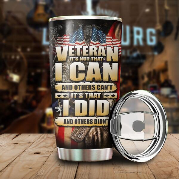 Veteran It's Not That And Other Can't It's That I Did And Other Didn't Personalized Tumbler, Best Gift For Veterans
