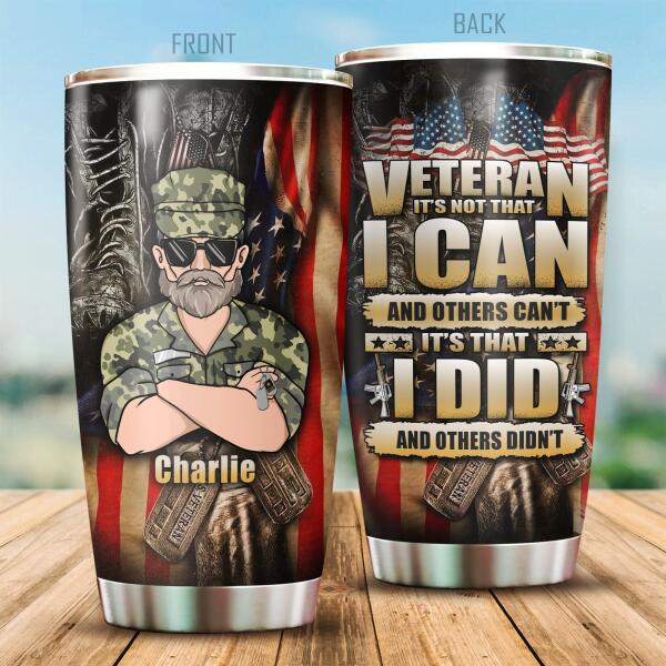 Veteran It's Not That And Other Can't It's That I Did And Other Didn't Personalized Tumbler, Best Gift For Veterans