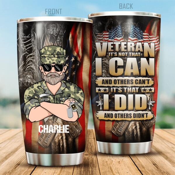 Veteran It's Not That And Other Can't It's That I Did And Other Didn't Personalized Tumbler, Best Gift For Veterans