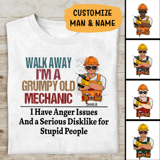 Walk Away I'm A Grumpy Old Mechanic I Have Anger Issue And a Serious Dislike for Stupid People Personalized T-shirt, Best Gift For Mechanic
