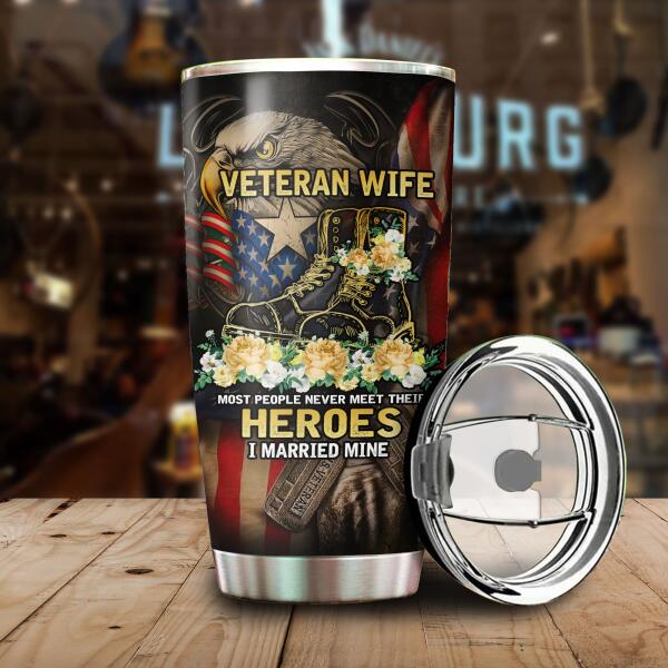 Veteran Wife Most People Never Meet Their Heroes I Married Mine Personalized Tumbler For Dad Papa Grandpa