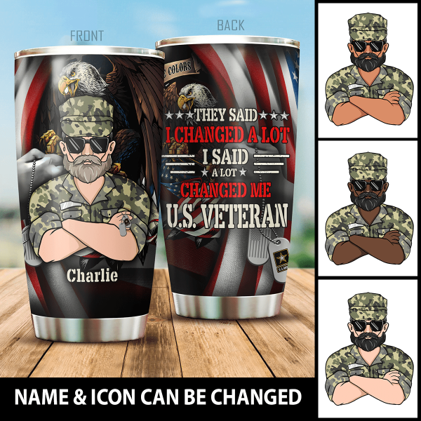 They Said I Changed A Lot I Said A Lot Changed Me Personalized Tumbler Gift For Veteran Papa Dad Grandpa