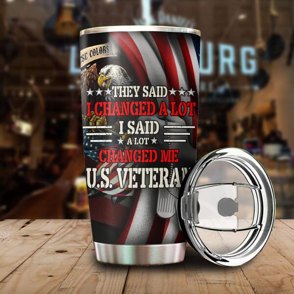 They Said I Changed A Lot I Said A Lot Changed Me Personalized Tumbler Gift For Veteran Papa Dad Grandpa