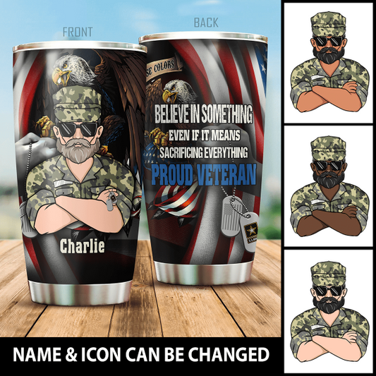 Believe In Something Even If It Means Sacrificing Everything Personalized Tumbler Special Gift For Dad Papa Grandpa