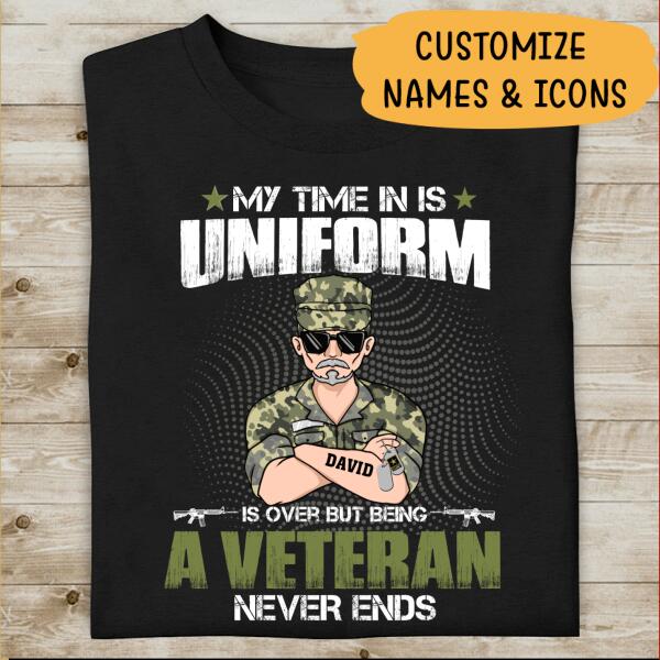 My Time In Uniform Is Over But Being Veteran Never Ends Personalized T-shirt For Dad Grandpa