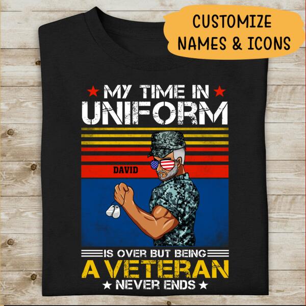 My Time In Uniform Is Over But Being A Veteran Never Ends Personalized T-shirt For Dad Papa Grandpa