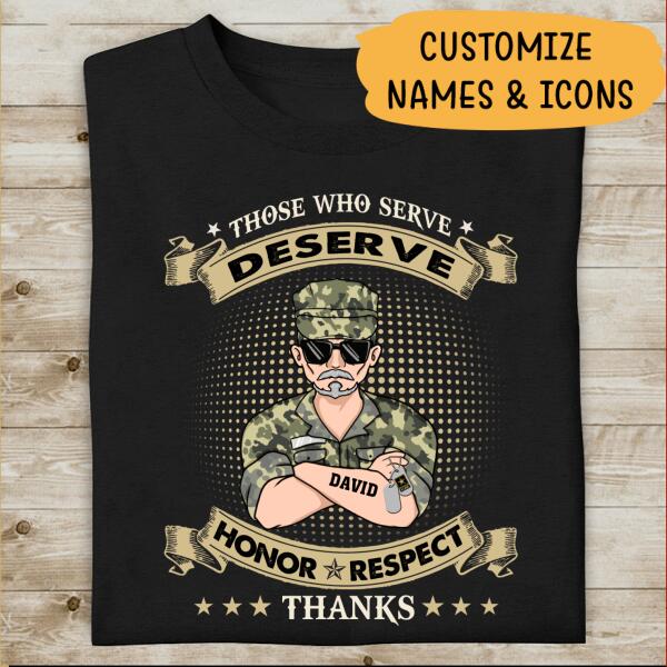 Those Who Serve Deserve Honor Respect Thanks Personalized T-shirt, Best Gift For Dad, Grandpa Veterans