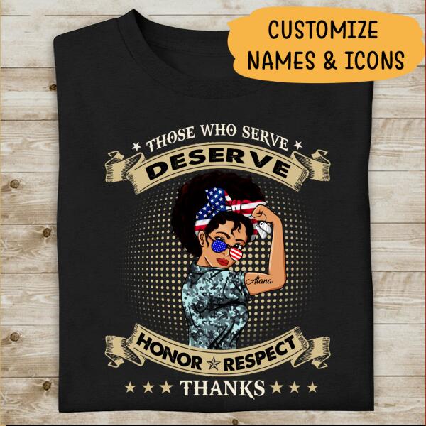 Those Who Serve Deserve Honor Respect Thanks Personalized T-shirt, Best Gift For Mom, Grandma Veterans