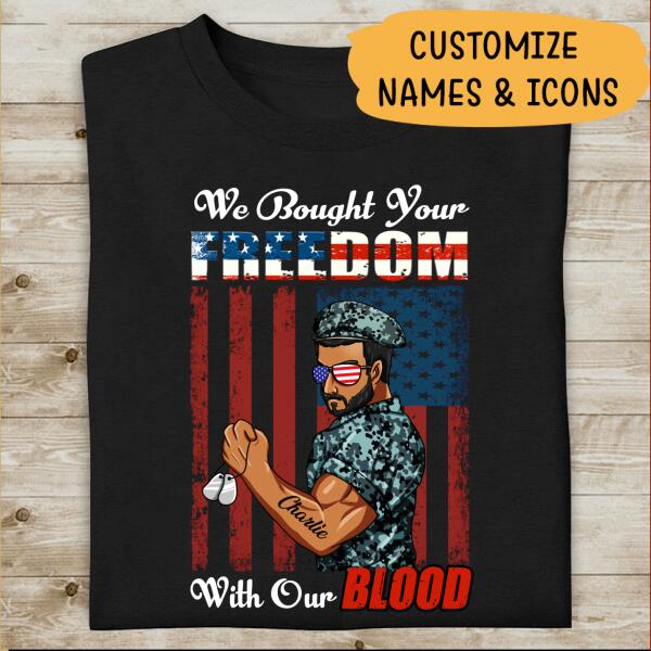 We Bought Your Freedom With Our Blood Personalized T-shirt, Best Gift For Dad Grandpa Veterans