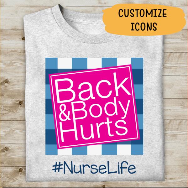 Back Body Hurt Nurse Life Personalized T-shirt Special Gift For Friend Mom