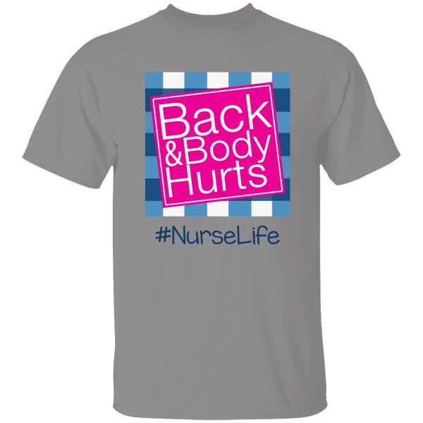 Back Body Hurt Nurse Life Personalized T-shirt Special Gift For Friend Mom