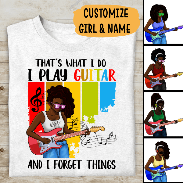 That's What I Do I Play Guitar And I Forget Things Personalized T-shirt, Best Gift For Black Girls & Women