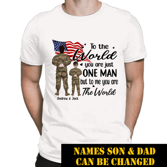 To The World You Are Just One Man But To Me You Are The World Pesonalized T-shirt, Best Gift For Son and Dad Veterans