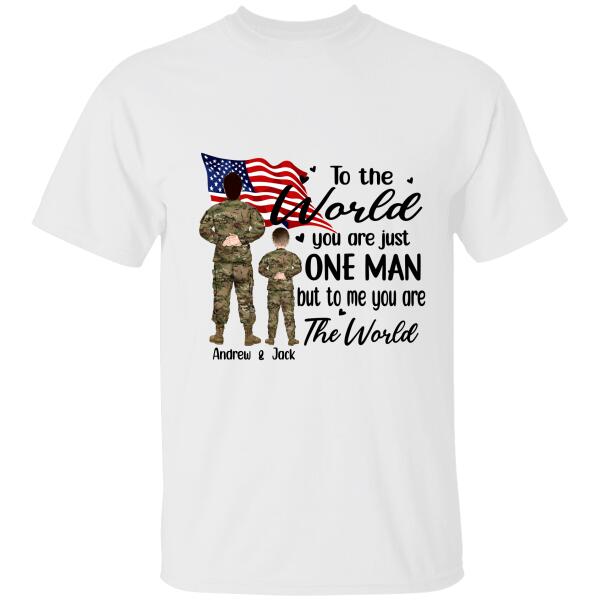 To The World You Are Just One Man But To Me You Are The World Pesonalized T-shirt, Best Gift For Son and Dad Veterans