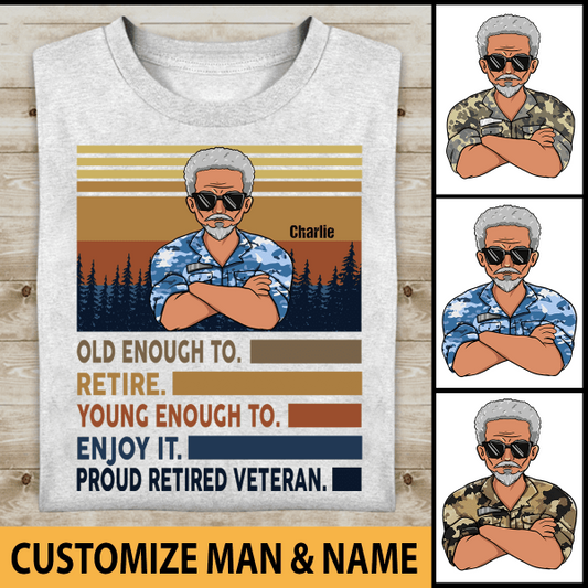 Old Enough To Retire Young Enough To Enjoy It Proud Retired Veteran Personalized T-shirt, Best Gift For Retired Dad Grandpa Veterans