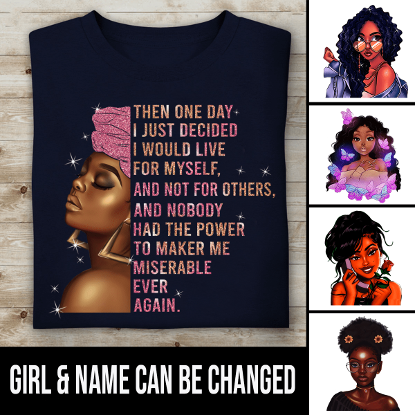 Then One Day I Just Decided I Would Live For Myself Personalized T-shirt, Best Gift For Black Girl