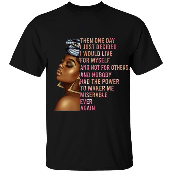Then One Day I Just Decided I Would Live For Myself Personalized T-shirt, Best Gift For Black Girl