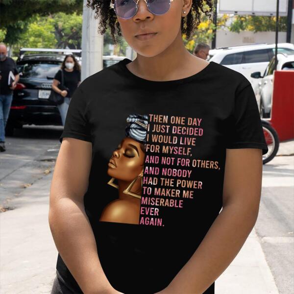 Then One Day I Just Decided I Would Live For Myself Personalized T-shirt, Best Gift For Black Girl