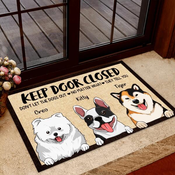 Keep Door Closed Don't Let The Dogs Out No Matter What They Tell You Personalized Welcome Dog Doormat, Best Gifts For Home Decoration