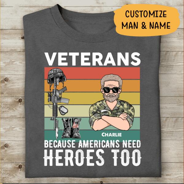 Veteran Because American Needs Heroes Too Personalized T-shirt For Dad Papa Grandpa Cool Version
