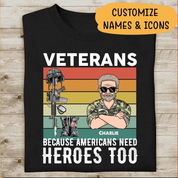 Veteran Because American Needs Heroes Too Personalized T-shirt For Dad Papa Grandpa Cool Version