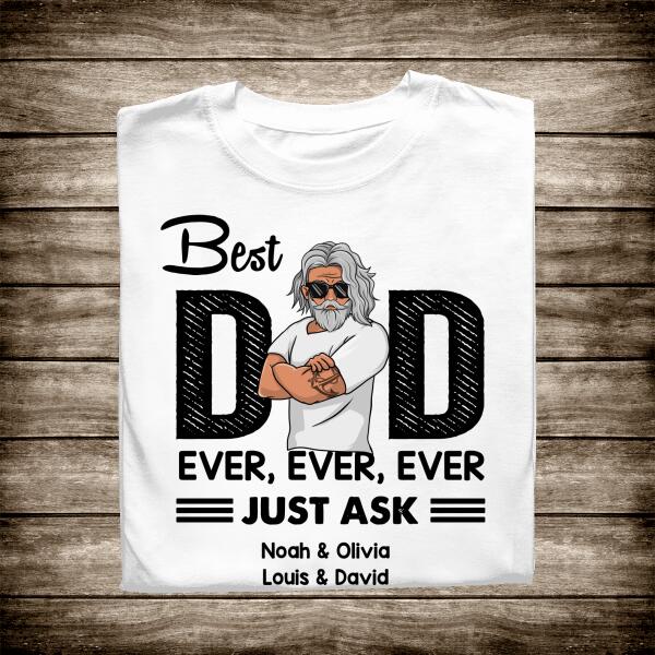 Best Dad Ever Just Ask Personalized Shirt - Amazing Gift For Father's Day