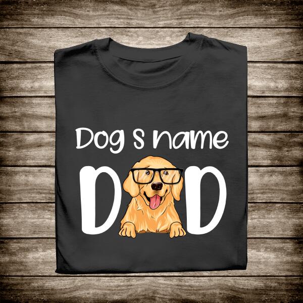Personalized T-shirt Special Tee For Dog Dad With Your Dog's Name