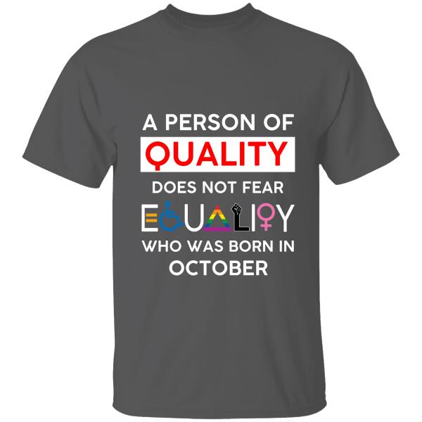 A Person Of Quality Does Not Fear Equality Personalized T-shirt, Best Gifts For Friends