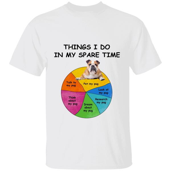 Pug Things I Do In My Spare Time Personalized T-shirt, Best Gifts For Dog Lovers