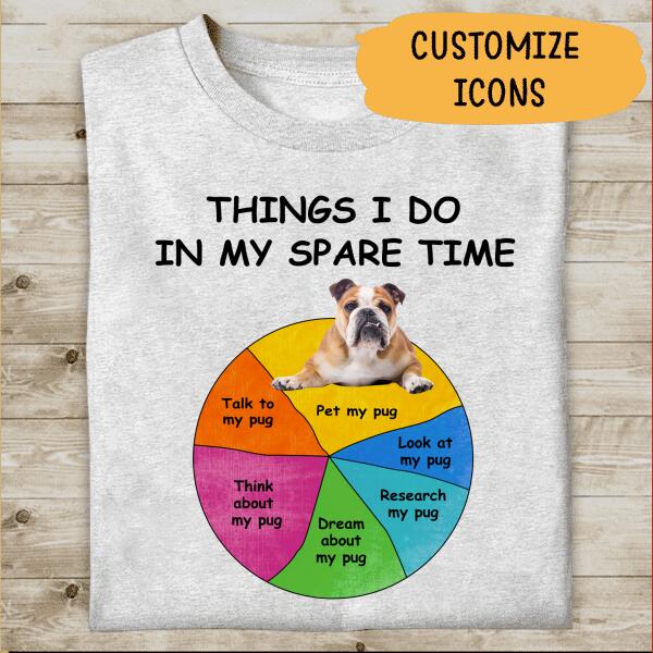 Pug Things I Do In My Spare Time Personalized T-shirt, Best Gifts For Dog Lovers
