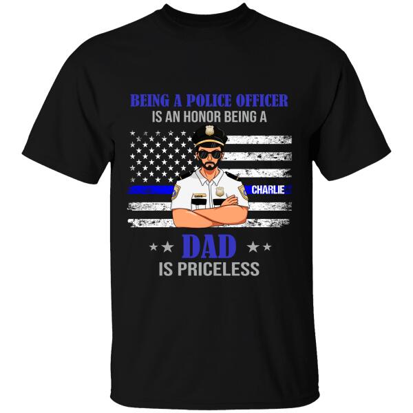 Being A Police Officer Is An Honor, Dad Is Priceless Personalized T-shirt, Best Gifts For Dad Police Officers