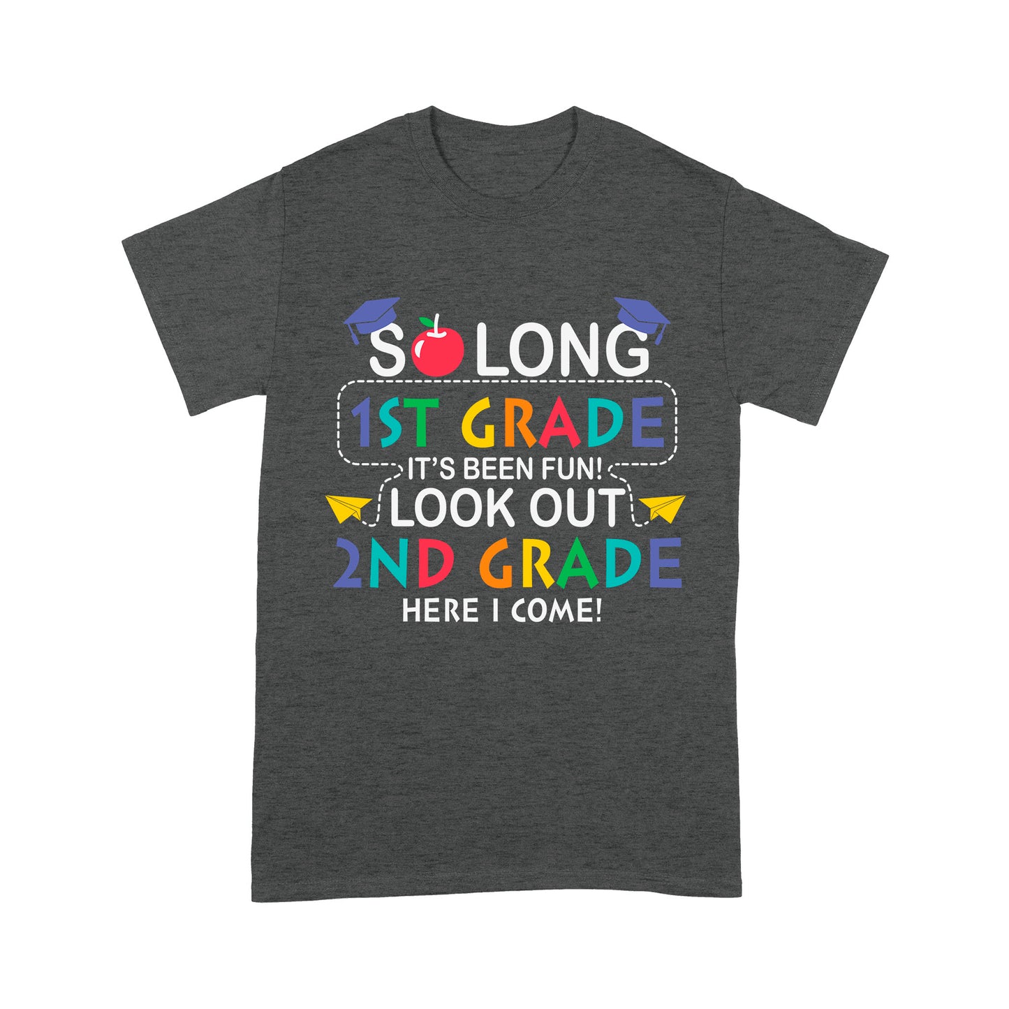 So long 1St Grade It's Been Fun! Look Out 2ND Grade Here I Come Standard T-Shirt