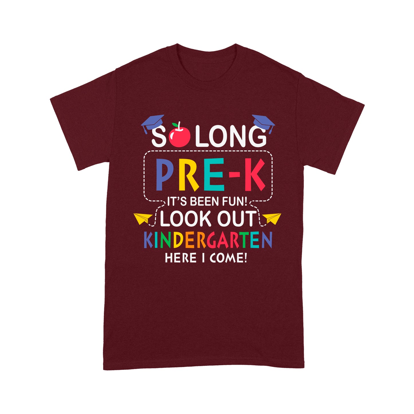 So long Pre-k It's Been Fun! Look Out Kindergarten Here I ComeStandard T-Shirt