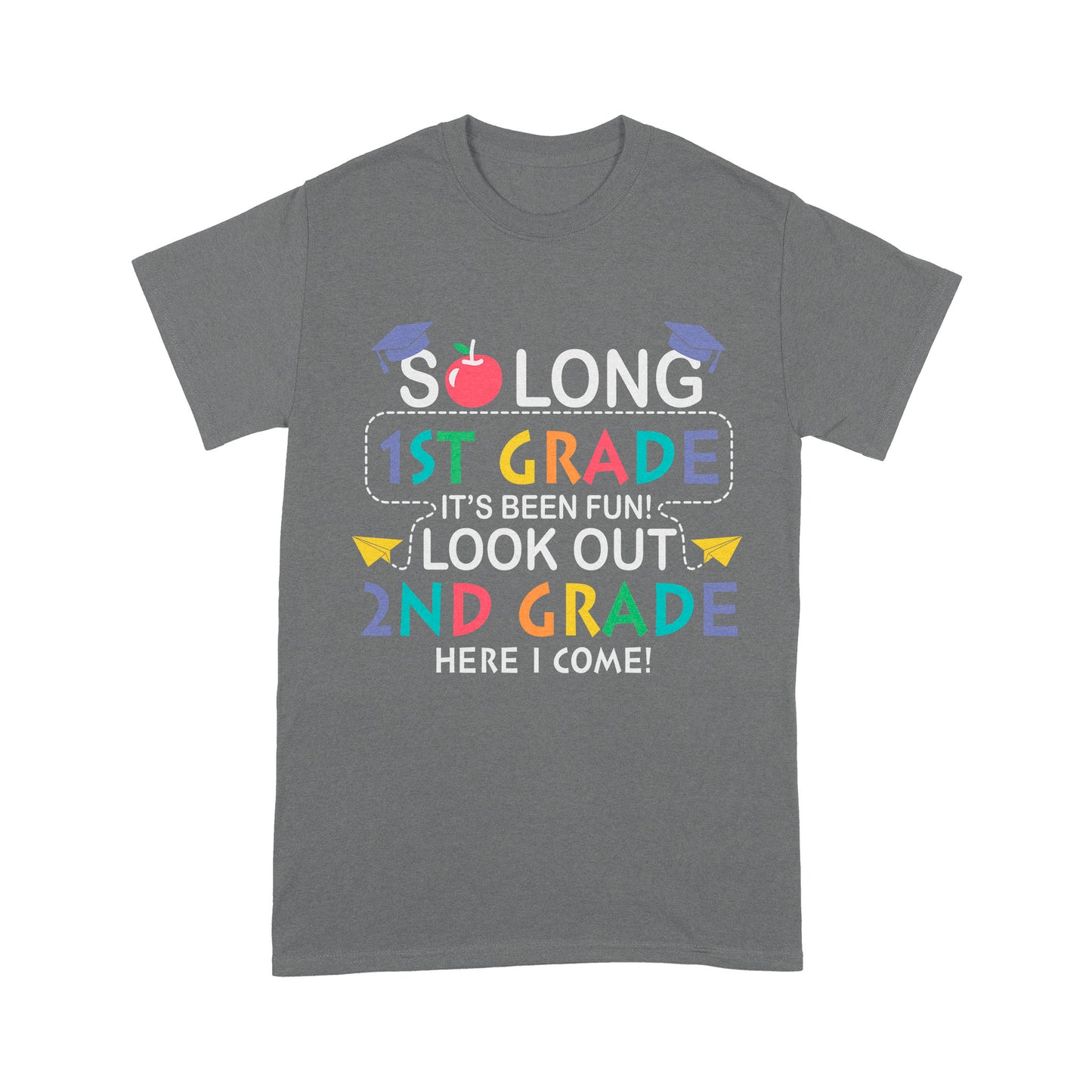 So long 1St Grade It's Been Fun! Look Out 2ND Grade Here I Come Standard T-Shirt