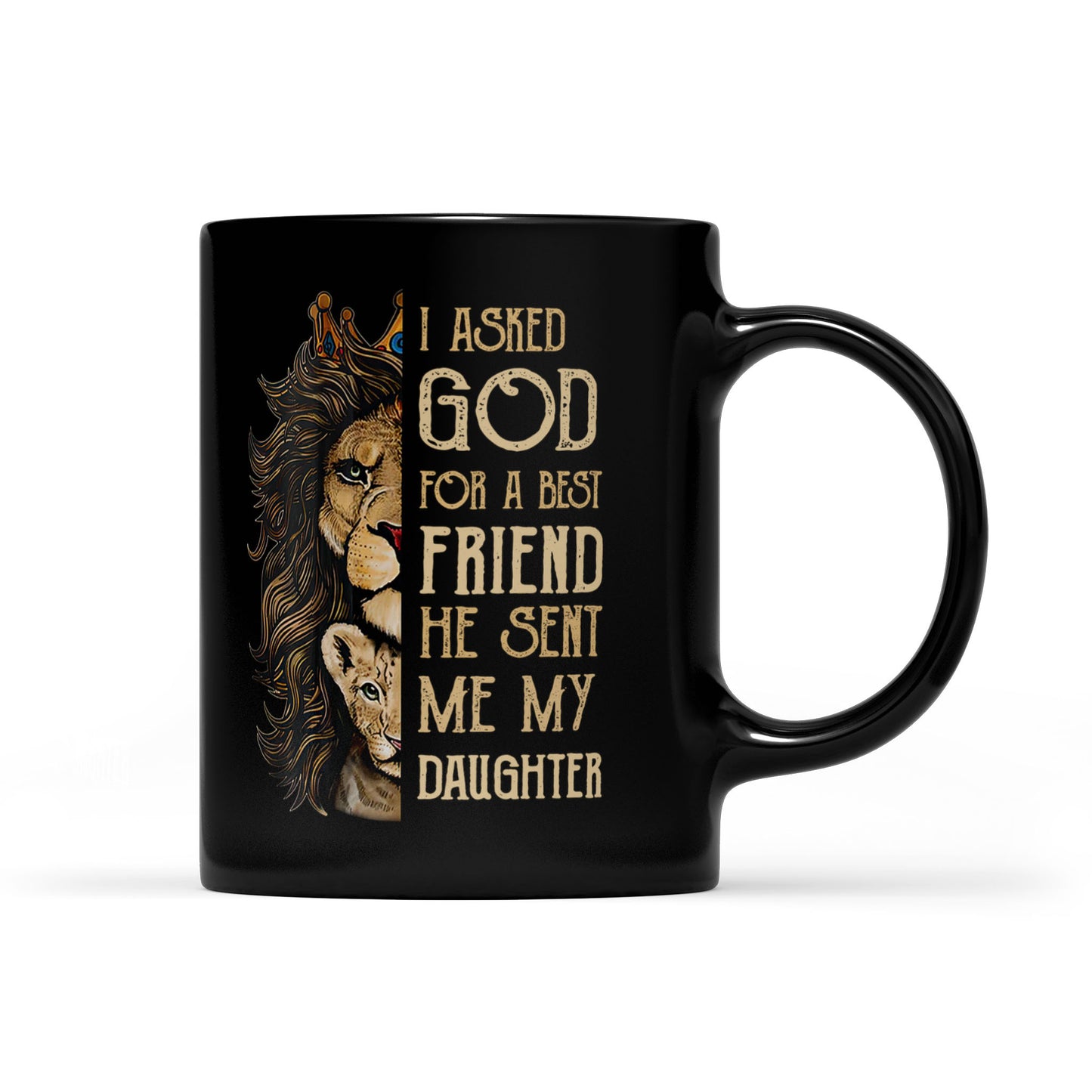 Best Gift For Daughter Black Mug I Asked God For A Best Friends