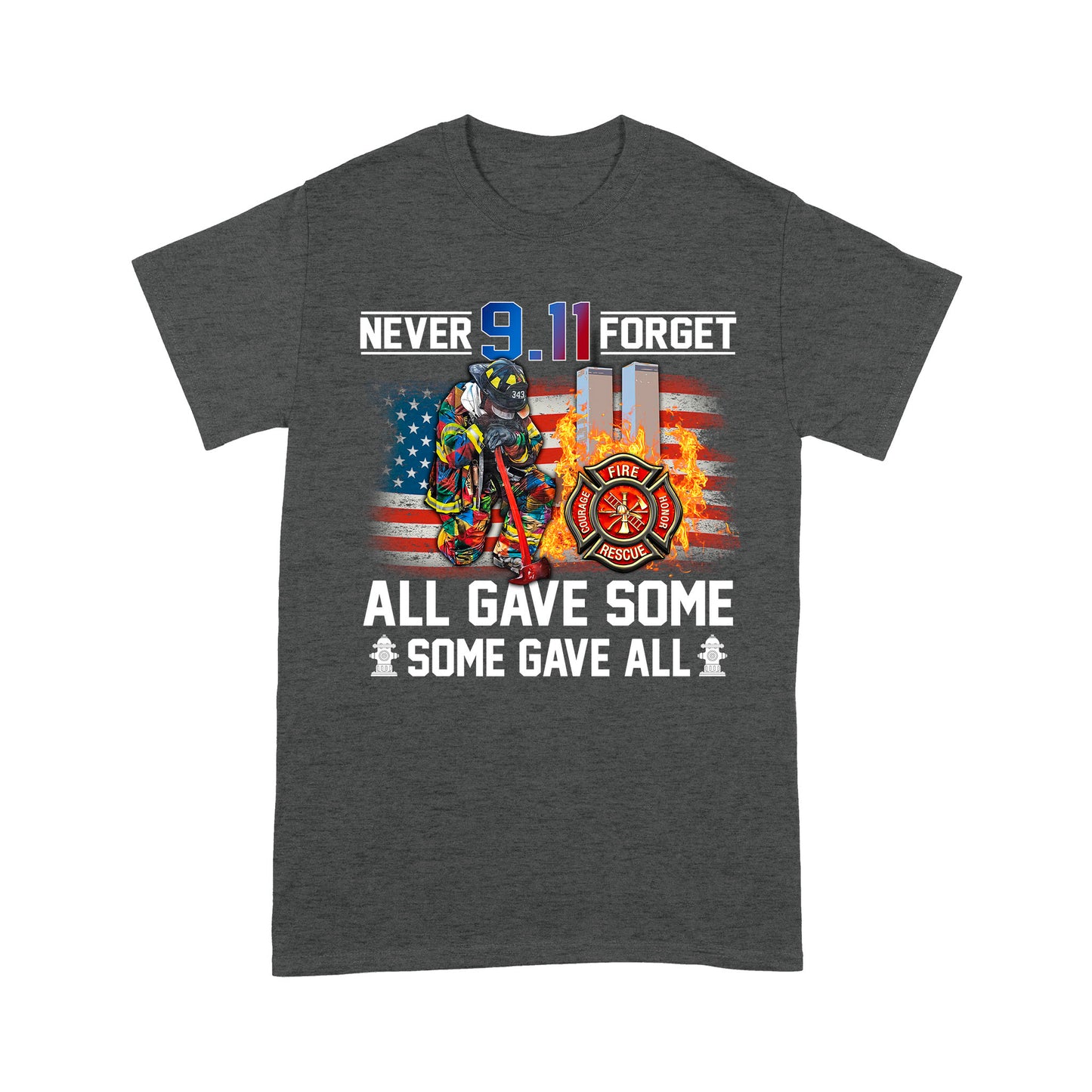 Never Forget 9.11 All Gave Some Some Gave All Standard T-Shirt, Best Gift For Firefighter