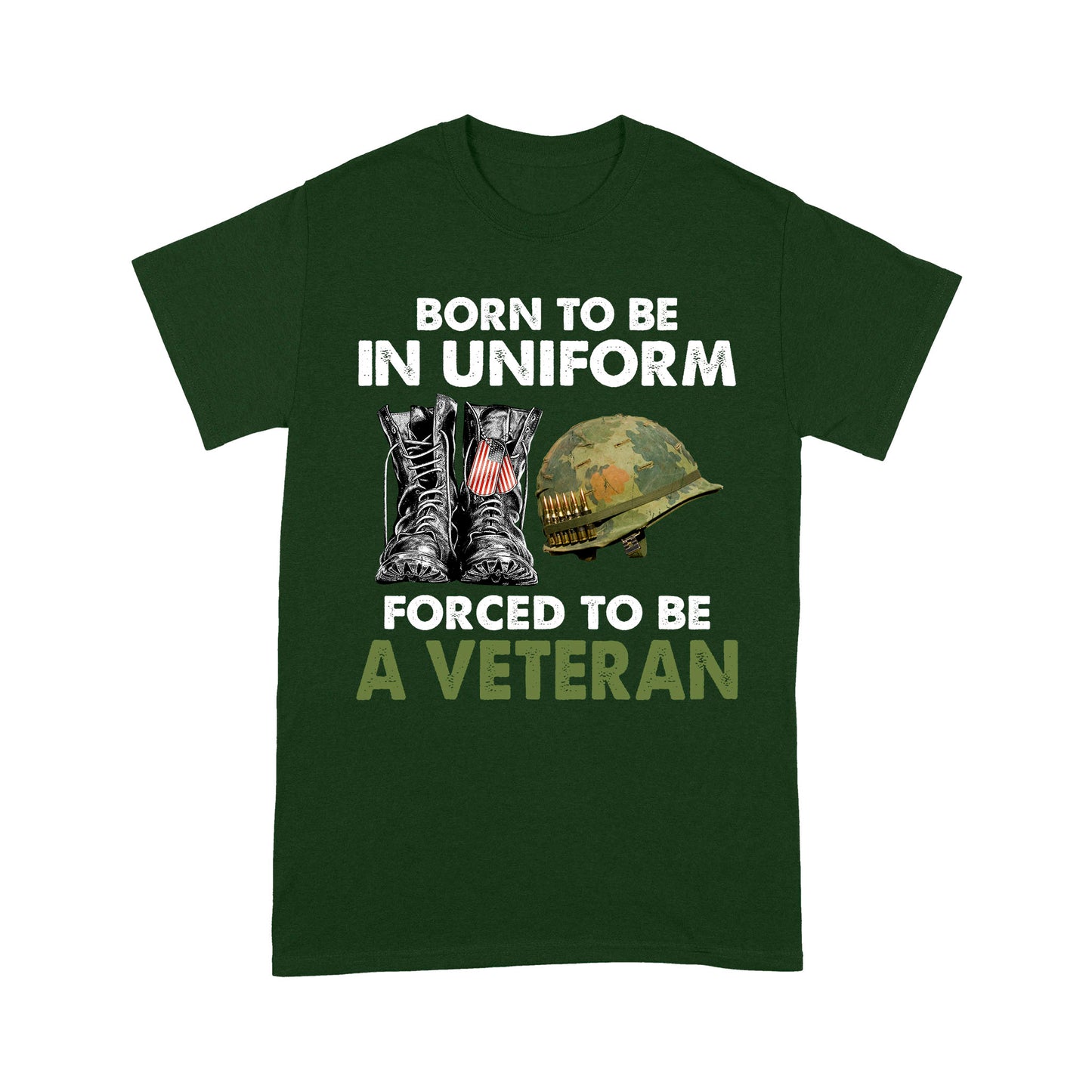 Born To Be In Uniform Forced To Be A Veteran Classic T-shirt, Best Gift For Dad Grandpa Veterans