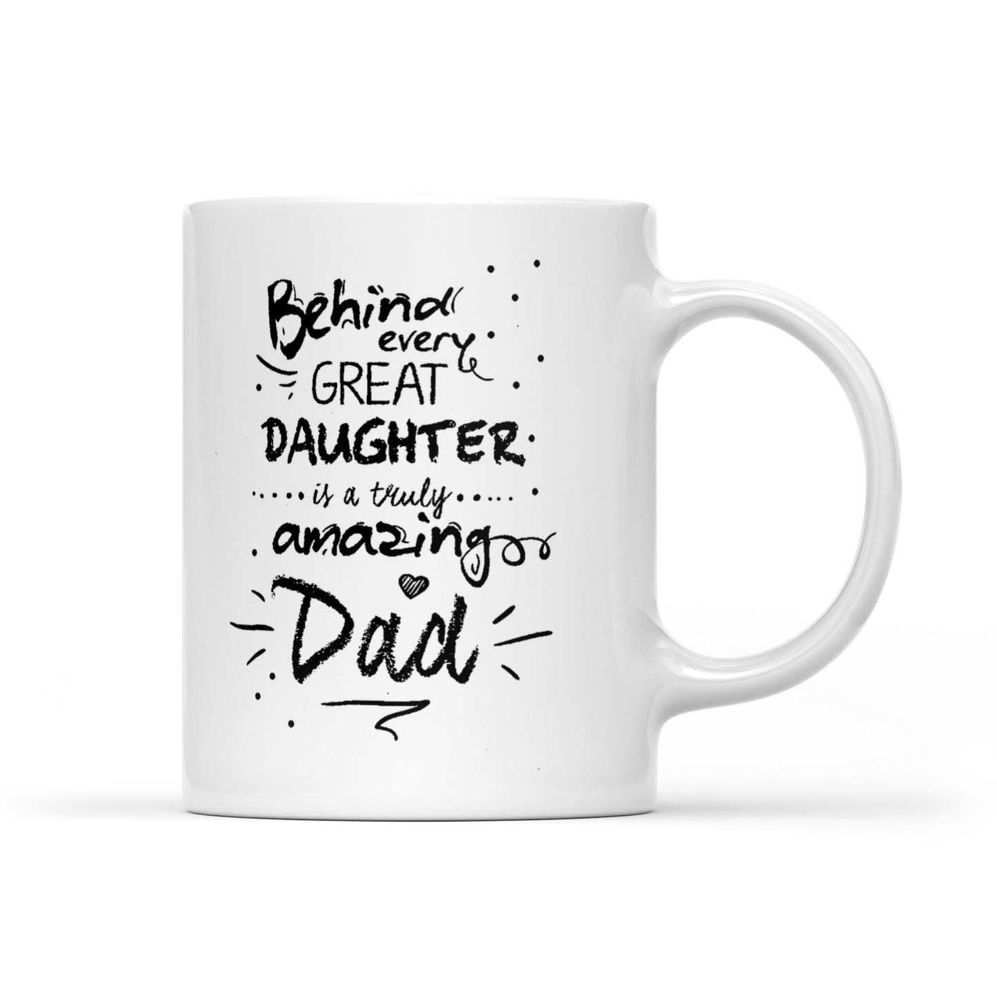 Best Gift For Dad White Mug Behind Every Great Daughter Amazing Dad