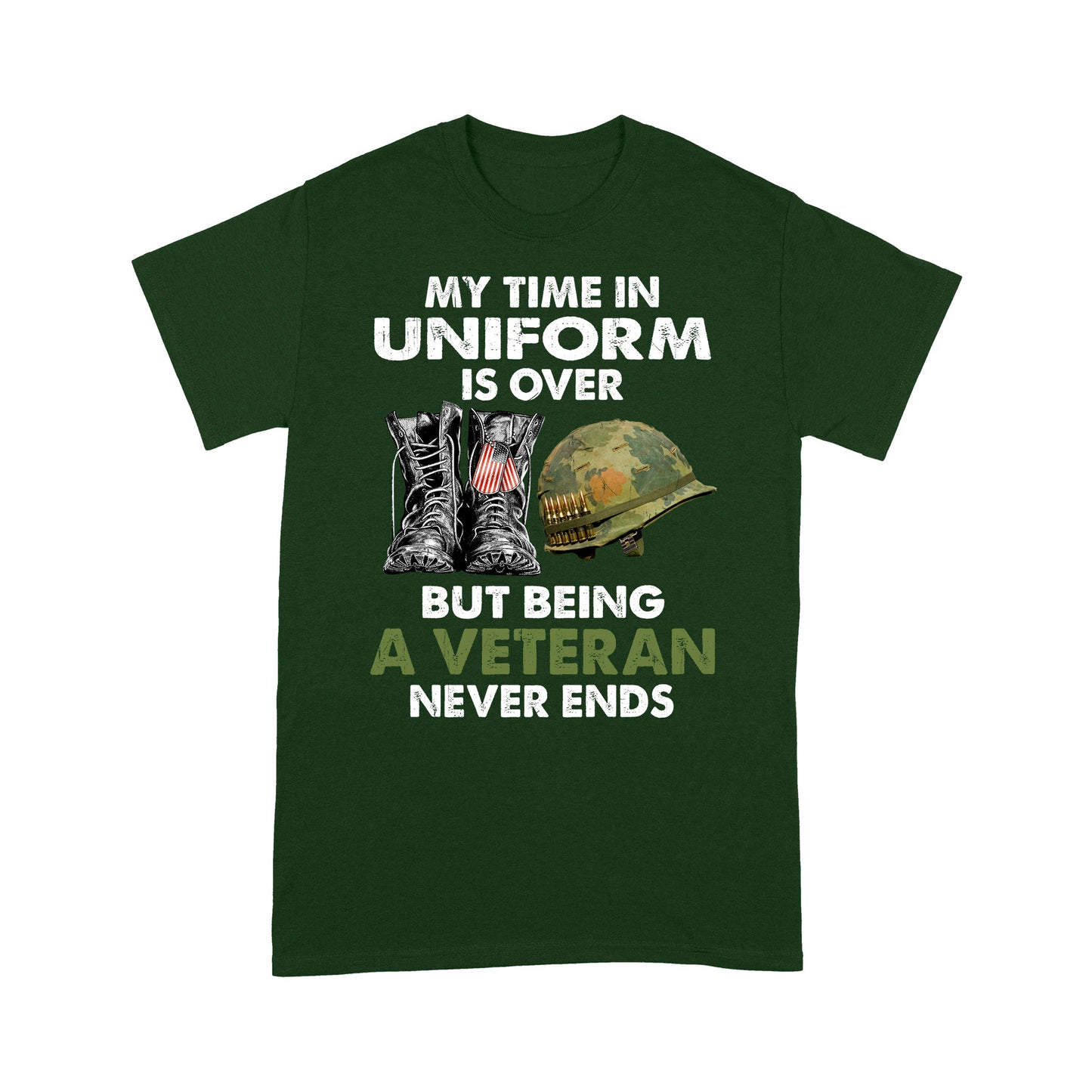 My Time In Uniform Is over But Being A Veteran Never Ends T-shirt Special Gift For Veterans