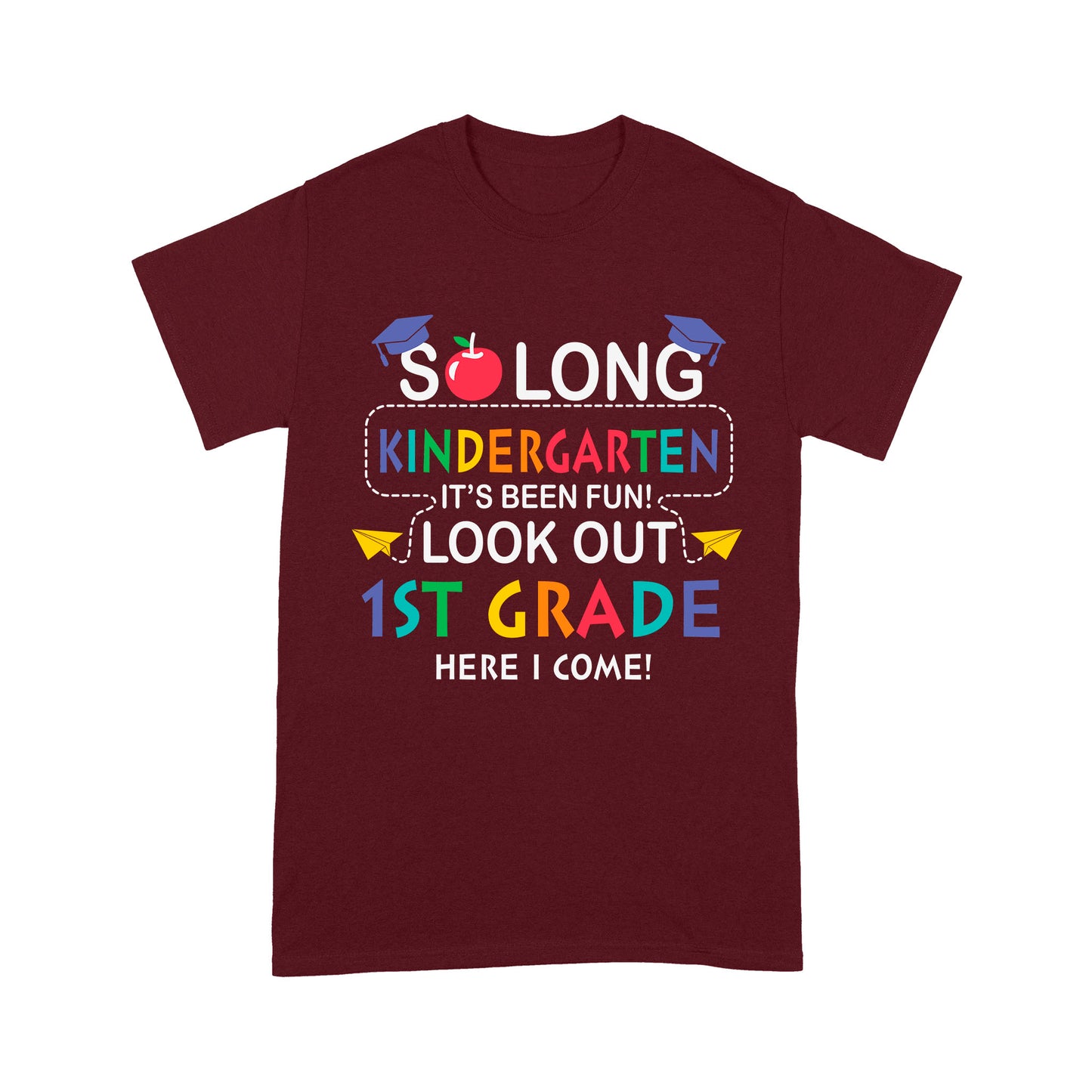 So long Kindergarten It's Been Fun! Look Out 1St Grade Here I Come Standard T-Shirt