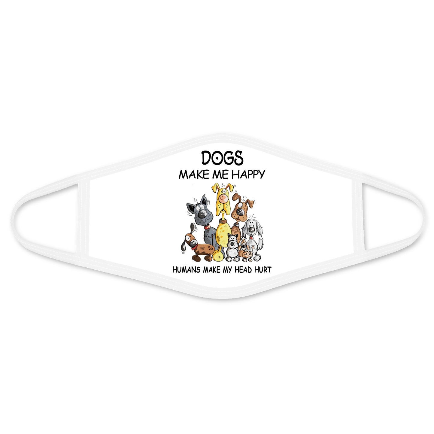 Dog Make Me Happy Quotes Face Mask White DL