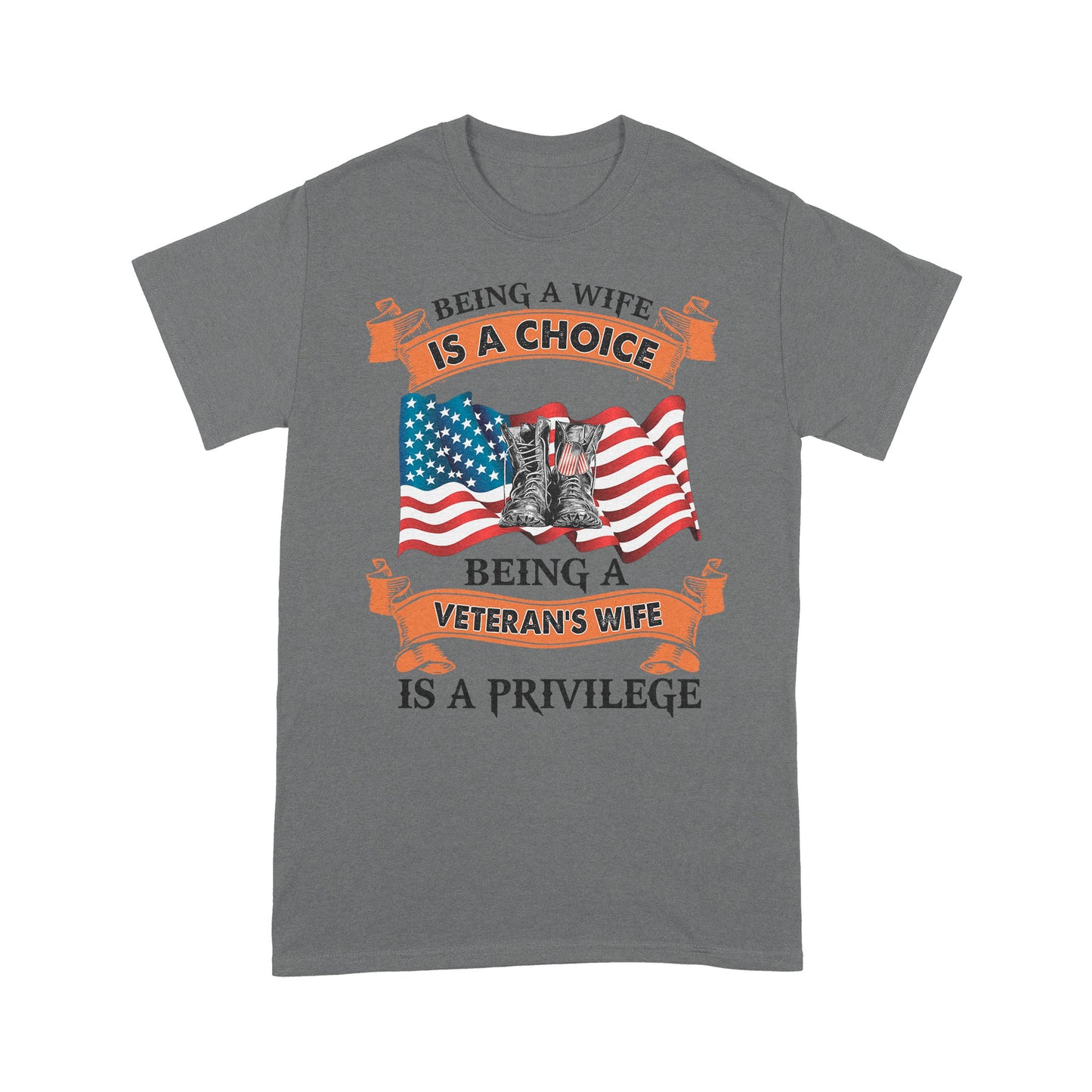 Being A Wife Is A Choice Being A Veteran's Wife Is A Privilege T-shirt For Mom Mama Mother