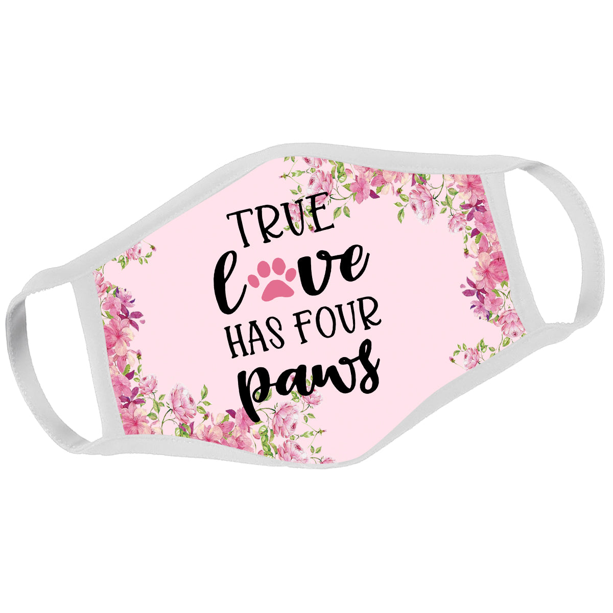 True Love Four Paws Dog Mom Pink Face Mask DL