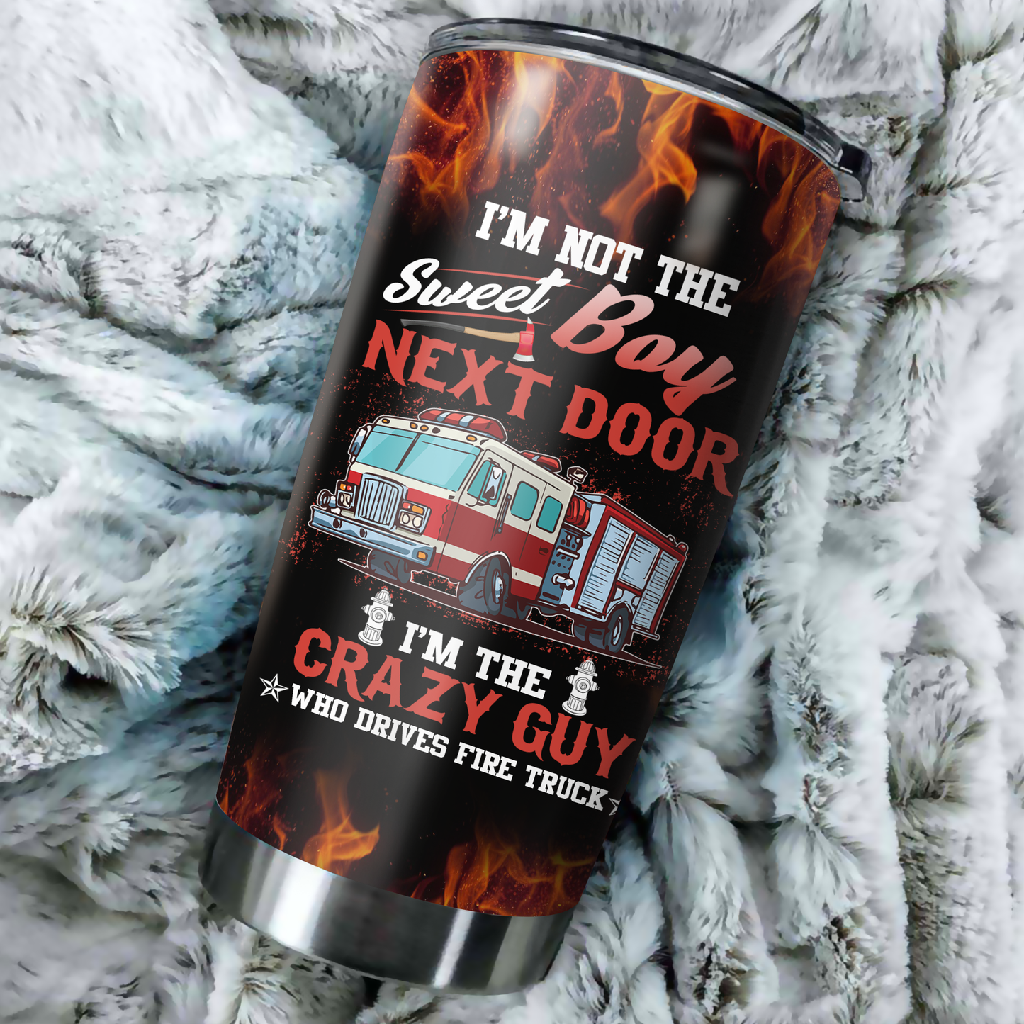 Firefighter Tumbler I Am Not The Sweet Boy Next Door Special Gift For You Friend