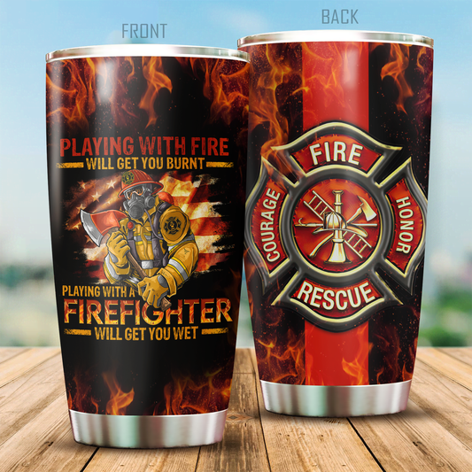 Firefighter Tumbler Playing With Fire Will Get You Burnt Playing With Firefighter Will Get You Wet Gift For Dad Papa Grandpa