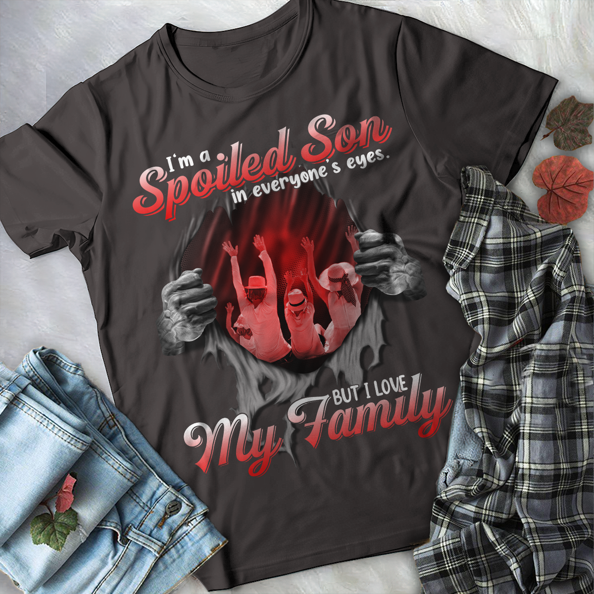 I'm a Spoiled Son In My Everyone's Eyes. But I Love My Family Tshirt PL