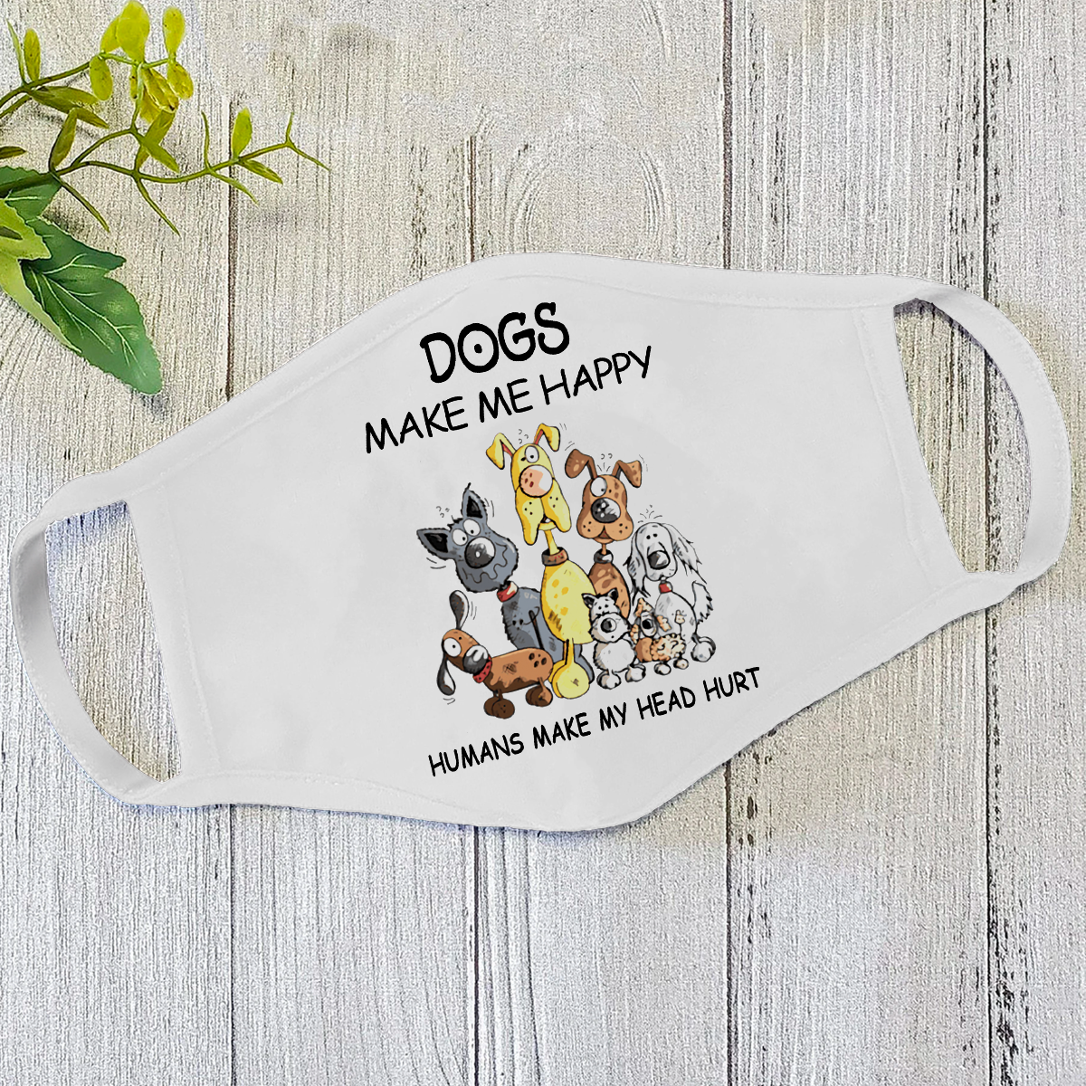 Dog Make Me Happy Quotes Face Mask White DL