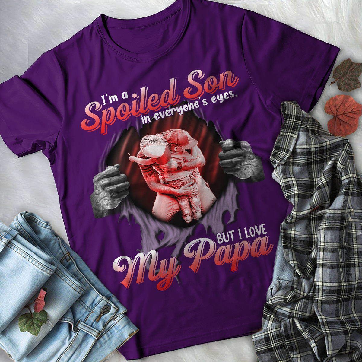 I'm a Spoiled Son In My Everyone's Eyes. But I Love My Papa Tshirt